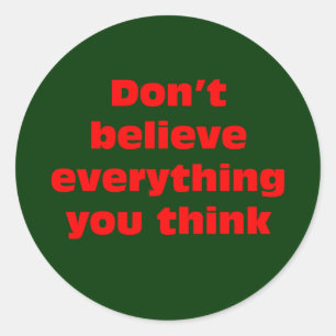 Sticker Rond Ne croyez pas que tout que vous pensez