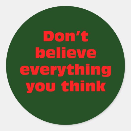 Sticker Rond Ne croyez pas tout ce que vous pensez. (Devant)