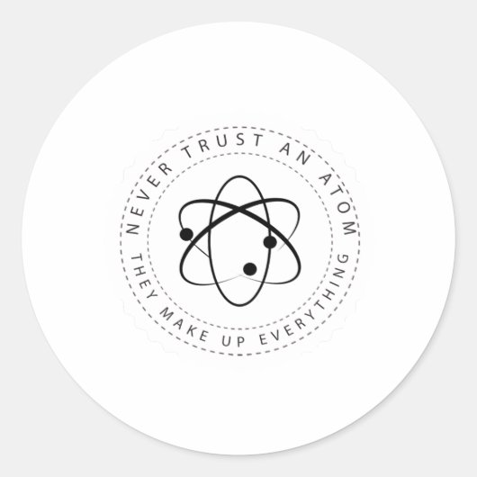 Sticker Rond Ne faites jamais confiance à un Atom, ils font tou (Devant)