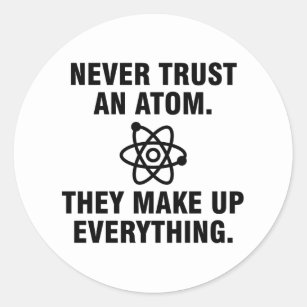 Sticker Rond Ne faites jamais confiance à un atome qu'ils