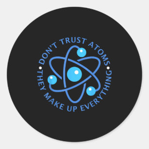 Sticker Rond Ne Faites Pas Confiance Aux Atomes Ils Constituent
