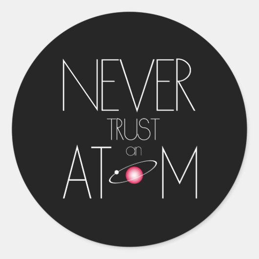 Sticker Rond Ne jamais faire confiance à l'atome (Devant)