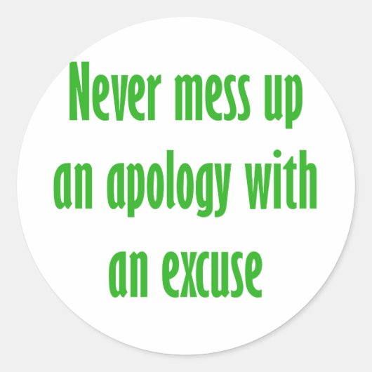 Sticker Rond Ne jamais gâcher une excuse avec une excuse (Devant)