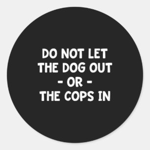 Sticker Rond Ne laissez pas le chien sortir ou les flics entrer