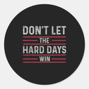 Sticker Rond Ne Laissez Pas Les Durs Jours Gagner Inspirationne