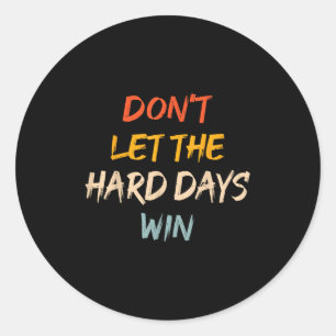 Sticker Rond Ne laissez pas les jours difficiles gagner Citatio