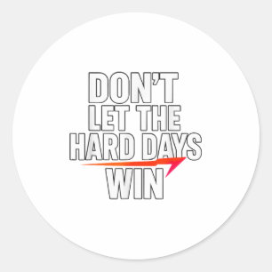 Sticker Rond Ne laissez pas les jours difficiles gagner Motivat