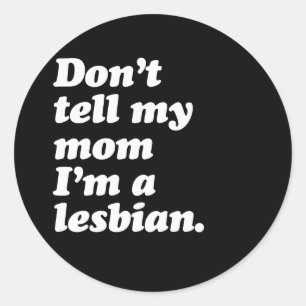 STICKER ROND NE LE DITES PAS À MA MÈRE QUE JE SUIS LESBIENNE -