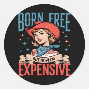 Sticker Rond Né libre mais maintenant je suis cher Citation drô