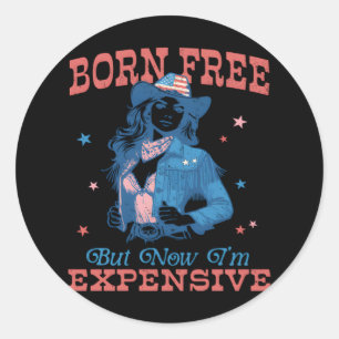 Sticker Rond Né libre mais maintenant je suis cher drôle