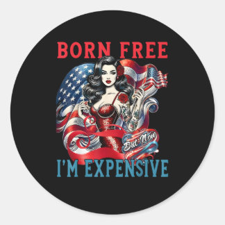 Sticker Rond Né libre mais maintenant je suis cher drôle 4 juil