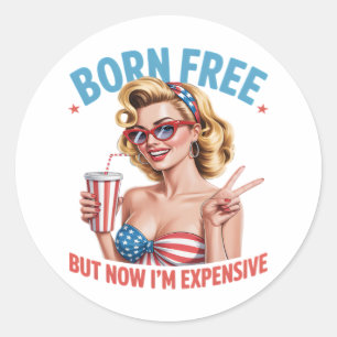 Sticker Rond Né libre mais maintenant je suis cher Fête de l'In