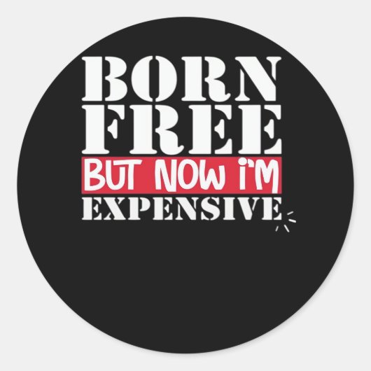 Sticker Rond Né libre mais maintenant je suis cher, indépendanc (Devant)