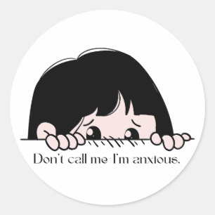 Sticker Rond Ne m'appelez pas, je suis anxieuse Mignonne et ide