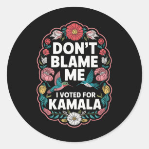 Sticker Rond Ne Me Blâmez Pas J'Ai Voté Pour Kamala J'Ai Voté P