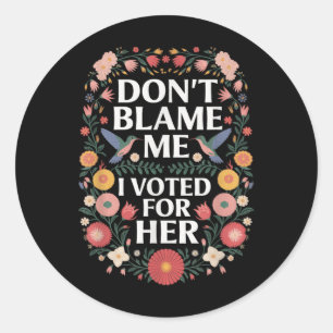 Sticker Rond Ne Me Blâmez Pas J'Ai Voté Pour Son Anti-Trump J'A