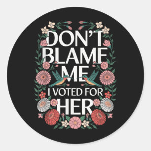 Sticker Rond Ne Me Blâmez Pas J'Ai Voté Pour Son Anti-Trump J'A
