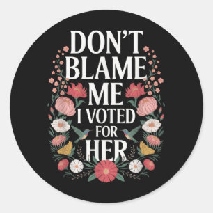 Sticker Rond Ne Me Blâmez Pas J'Ai Voté Pour Son Anti-Trump J'A