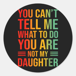 Sticker Rond Ne me dites pas quoi faire, vous n'êtes pas ma fil