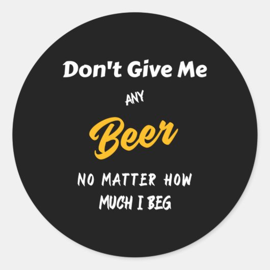 Sticker Rond Ne me donne pas de bière (Devant)