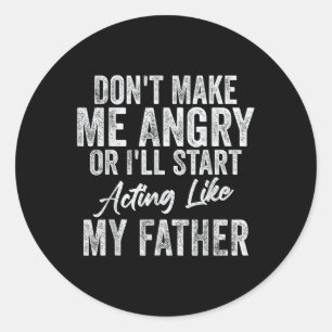 Sticker Rond Ne Me Fais Pas Furier Ou Agir Comme Mon Père