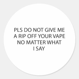 Sticker Rond Ne me faites pas un Rip Off de votre vape quoi qu'