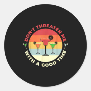 Sticker Rond Ne me menacez pas avec une bonne soirée Margarita