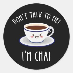 Sticker Rond Ne me parle pas Je suis Chai