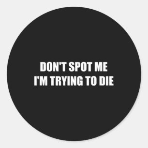 Sticker Rond Ne me repérez pas J'essaie de mourir