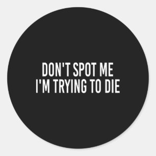Sticker Rond Ne me repérez pas J'essaie de mourir Bodybuilding