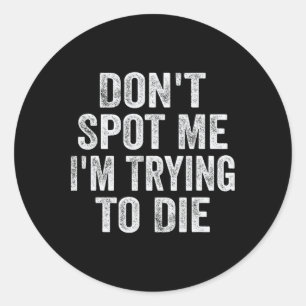 Sticker Rond Ne me repérez pas J'essaie de mourir Bodybuilding