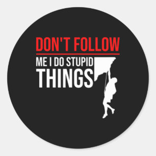 Sticker Rond Ne Me Suivez Pas Je Fais Des Choses Idiotes Drôle