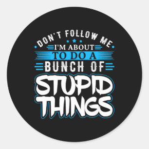 Sticker Rond Ne Me Suivez Pas Je Suis Sur Le Point De Faire Un