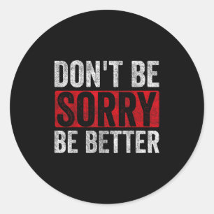 Sticker Rond Ne Pas Être Désolé Être Meilleure Motivation Inspi