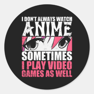Sticker Rond Ne pas toujours regarder Anime Parfois Jouer Jeux