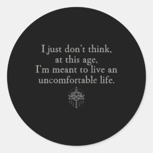 Sticker Rond Ne Pense Pas À Cet Âge Je Veux Vivre Uncomforta