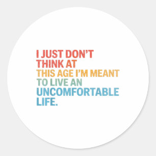 Sticker Rond Ne Pense Pas À Cet Âge Je Veux Vivre Uncomforta