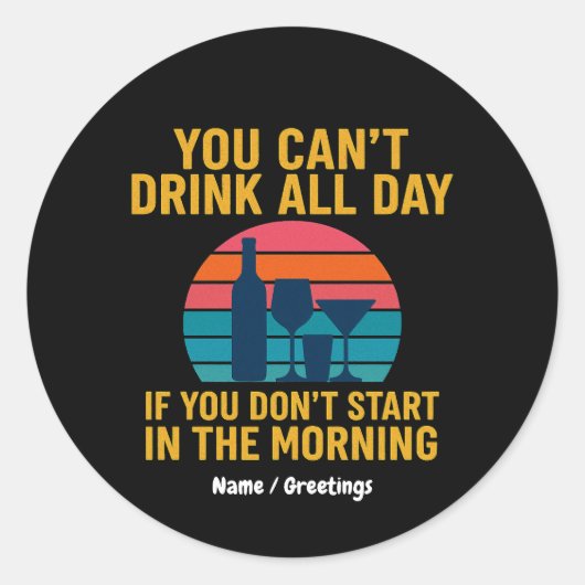 Sticker Rond Ne peut pas boire toute la journée si vous ne comm (Devant)