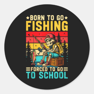 Sticker Rond Né pour aller à la pêche École forcée Drôles de ga