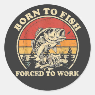 Sticker Rond Né pour aller à la pêche Forcé de travailler Rétro