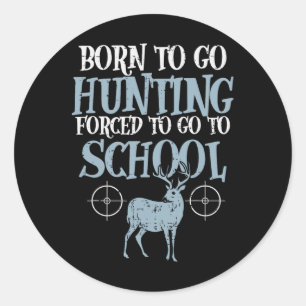 Sticker Rond Né Pour Aller Chasser L'École Forcée Funny Chasseu