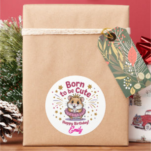 Sticker Rond Né pour être mignon Hamster Anniversaire fille