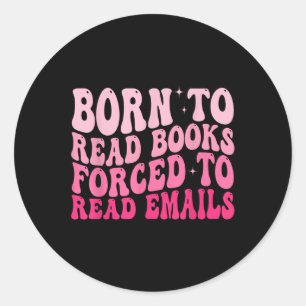 Sticker Rond Né Pour Lire Des Livres Forcés De Lire Des E-Mails