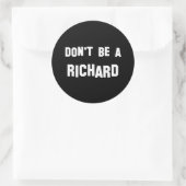 Sticker Rond Ne sois pas un Richard (Sac)