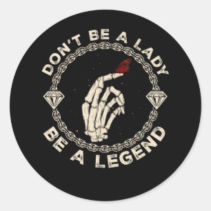 Sticker Rond Ne sois pas une dame soit une légende Squelette à