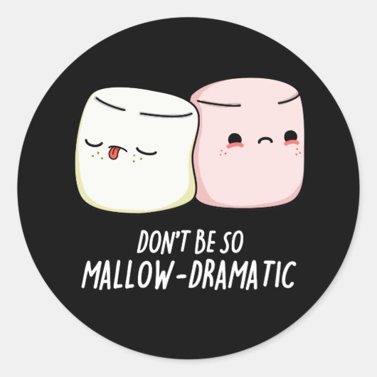 Sticker Rond Ne soyez pas Mallow Dramatic Marshmallow Pun Dark  (Devant)