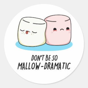 Sticker Rond Ne soyez pas si Mallow Dramatique Funny Marshmallo