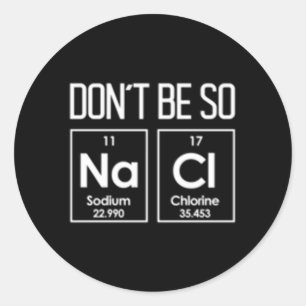 Sticker Rond Ne Soyez Pas Si Nacl Sel Chimie Pun