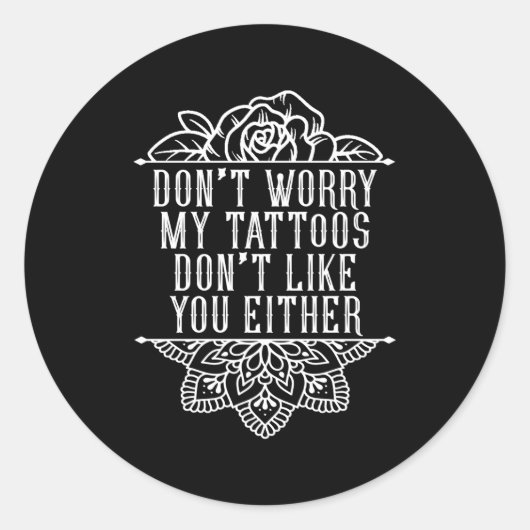 Sticker Rond Ne T'Inquiète Pas Mes Tatouages Ne T'Aiment Pas No (Devant)