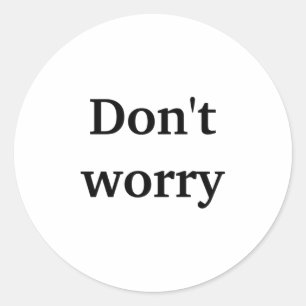 Sticker Rond Ne vous inquiétez pas